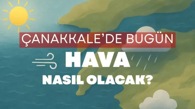 Çanakkale'de Bugün Hava Açık ve Rüzgarlı Olacak